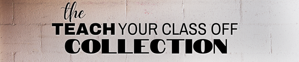 Teach Your Class Off Collection  